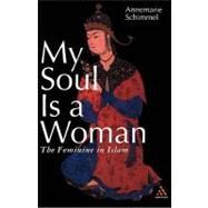 My Soul is a Woman The Feminine in Islam by Schimmel, Annemarie, 9780826414441