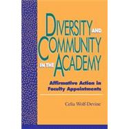 Diversity and Community in the Academy Affirmative Action in Faculty Appointments by Wolf-Devine, Celia, 9780847684441