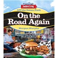 Southern Living Off the Eaten Path: On the Road Again More Unforgettable Foods and Characters from the South's Back Roads and Byways by Murphy, Morgan, 9780848744441