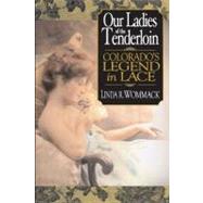 Our Ladies Of The Tenderloin: Colorado's Legends In Lace by Wommack, Linda, 9780870044441