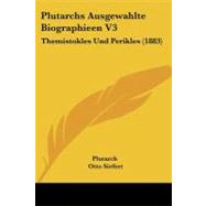 Plutarchs Ausgewahlte Biographieen V3 : Themistokles und Perikles (1883) by Plutarch; Siefert, Otto; Blass, Friedrich, 9781104364441