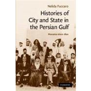 Histories of City and State in the Persian Gulf by Fuccaro, Nelida, 9781107404441