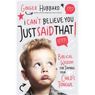 I Can't Believe You Just Said That! by Hubbard, Ginger, 9781400204441