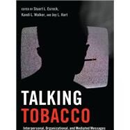 Talking Tobacco by Esrock, Stuart L.; Walker, Kandi L.; Hart, Joy L., 9781433114441