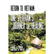Return to Vietnam: One Veteran's Journey of Healing by Myers, Linda G.; Myers, Arthur H., 9781467874441