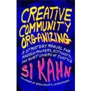 Creative Community Organizing by Kahn, Si, 9781605094441