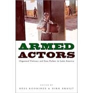 Armed Actors Organised Violence and State Failure in Latin America by Koonings, Kees; Kruijt, Dirk, 9781842774441
