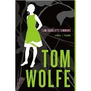 I Am Charlotte Simmons A Novel by Wolfe, Tom, 9780312424442
