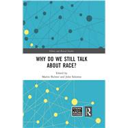 Why Do We Still Talk About Race? by Martin Bulmer; John Solomos, 9780367664442