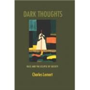 Dark Thoughts: Race and the Eclipse of Society by Lemert,Charles, 9780415934442