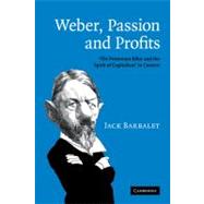 Weber, Passion and Profits: 'The Protestant Ethic and the Spirit of Capitalism' in Context by Jack Barbalet, 9780521174442