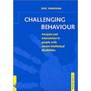 Challenging Behaviour: Analysis and Intervention in People with Severe Intellectual Disabilities by Eric Emerson, 9780521794442