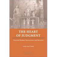 The Heart of Judgment: Practical Wisdom, Neuroscience, and Narrative by Leslie Paul Thiele, 9780521864442