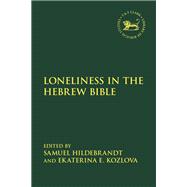 Loneliness in the Hebrew Bible by Samuel Hildebrandt, 9780567714442