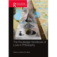 The Routledge Handbook of Love in Philosophy by Martin,Adrienne M., 9781138184442