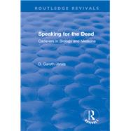 Speaking for the Dead: Cadavers in Biology and Medicine: Cadavers in Biology and Medicine by Jones,D. Gareth, 9781138634442