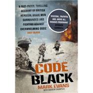 Code Black Cut Off and Facing Overwhelming Odds: The Siege of Nad Ali by Lyndhurst, Mark; Evans, Mark, 9781444784442