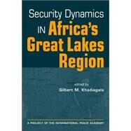 Security Dynamics in Africa's Great Lakes Region by Khadiagala, Gilbert M., 9781588264442