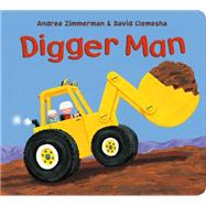 Digger Man by Zimmerman, Andrea; Clemesha, David; Zimmerman, Andrea; Clemesha, David, 9781627794442