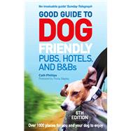 Good Guide to Dog Friendly Pubs, Hotels and B&Bs: 6th Edition by Phillips, Catherine, 9781785034442