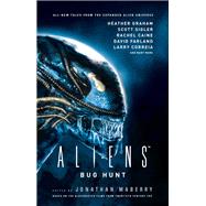 Aliens: Bug Hunt by Maberry, Jonathan; Graham, Heather; Farland, David; Sigler, Scott; Caine, Rachel, 9781785654442