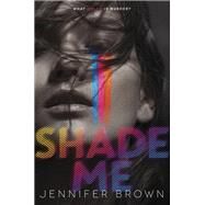 Shade Me by Brown, Jennifer, 9780062324443