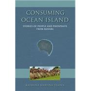 Consuming Ocean Island by Teaiwa, Katerina Martina, 9780253014443