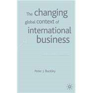The Changing Global Context of International Business by Buckley, Peter J., 9780333994443