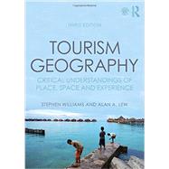 Tourism Geography: Critical Understandings of Place, Space and Experience by Williams; Stephen, 9780415854443