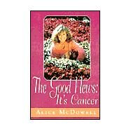 The Good News, It's Cancer by MCDOWELL ALICE, 9781401034443