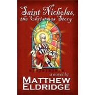 Saint Nicholas, the Christmas Story by Eldridge, Matthew; Elston, James W., 9781452834443