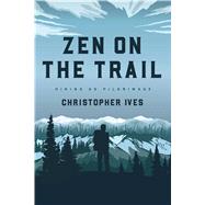 Zen on the Trail by Ives, Christopher, 9781614294443