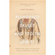 Plundered Skulls and Stolen Spirits by Colwell, Chip, 9780226684444