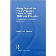 Going Beyond the Theory/Practice Divide in Early Childhood Education: Introducing an Intra-Active Pedagogy by Taguchi; Hillevi Lenz, 9780415464444