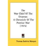 War Chief of the Ottawas : A Chronicle of the Pontiac War (1915) by Marquis, Thomas Guthrie, 9780548674444