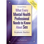 What Every Mental Health Professional Needs to Know About Sex by Buehler, Stephanie, 9780826174444