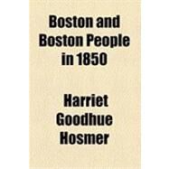 Boston and Boston People in 1850 by Hosmer, Harriet Goodhue, 9781154524444