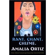 Rant. Chant. Chisme. by Ortiz, Amalia, 9781609404444