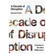 A Decade of Disruption by Peck, Garrett, 9781643134444
