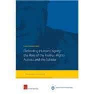Defending Human Dignity The Role of the Human Rights Activist and the Scholar by Coomans, Fons, 9781780684444