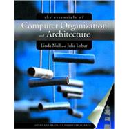 The Essentials of Computer Organization and Architecture by Null, Linda; Lobur, Julia, 9780763704445