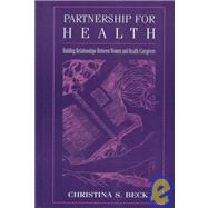 Partnership for Health: Building Relationships Between Women and Health Caregivers by Beck; Christina S., 9780805824445