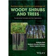 Autoecology and Ecophysiology of Woody Shrubs and Trees Concepts and Applications by Maiti, Ratikanta; Rodriguez, Humberto Gonzalez; Ivanova, Natalya Sergeevna, 9781119104445