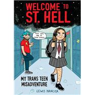 Welcome to St. Hell: My Trans Teen Misadventure: A Graphic Novel by Hancox, Lewis, 9781338824445