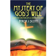 The Mystery of God's Will: Living the Christian Life As Seen in Ephesians by Scott, Byron J., 9781432704445