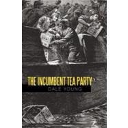 The Incumbent Tea Party by Young, Dale, 9781462024445