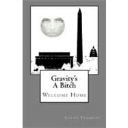 Gravity's a Bitch by Thompson, Curtis A., Jr., 9781466394445