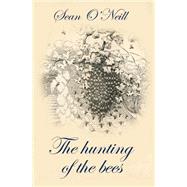 The Hunting of the Bees by O'Neill, Sean, 9781500564445