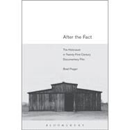 After the Fact The Holocaust in Twenty-First Century Documentary Film by Prager, Brad, 9781623564445