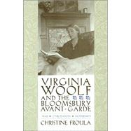 Virginia Woolf and the Bloomsbury Avant-Garde : War, Civilization, Modernity by Froula, Christine, 9780231134446